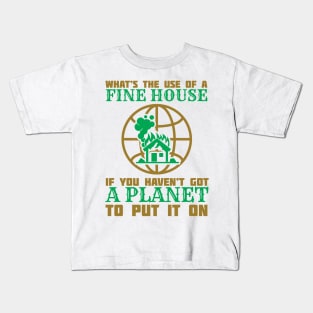 What's The Use Of A House If You Have No Planet - Climate Change Fridays For Future Quote Kids T-Shirt